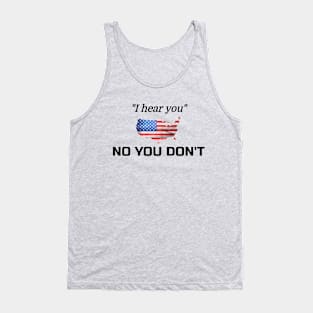 "I hear you" NO YOU DON'T -  Courtesy Trump n Co Tank Top